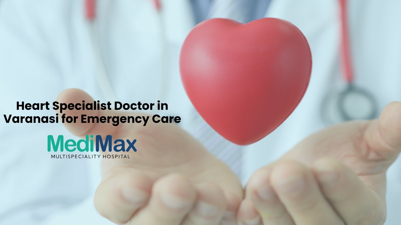Heart Specialist Doctor in Varanasi for Emergency Care