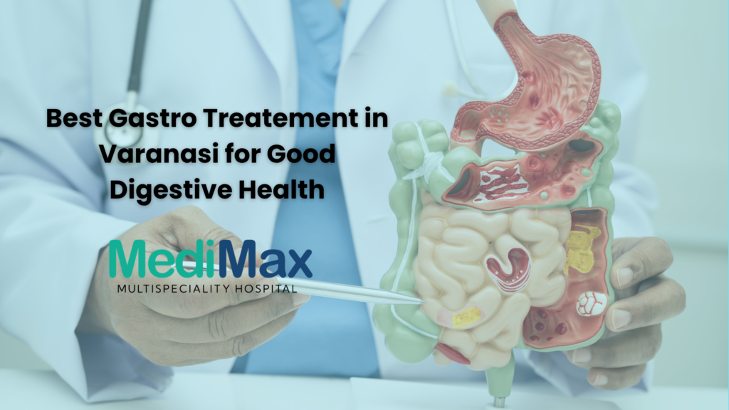 Best Gastro Treatement in Varanasi for Good Digestive Health